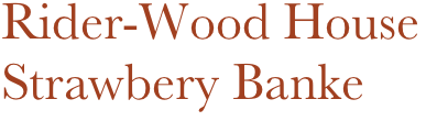 Rider-Wood House
Strawbery Banke
